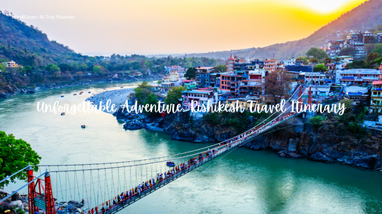 Unforgettable Adventure: Rishikesh Travel Itinerary