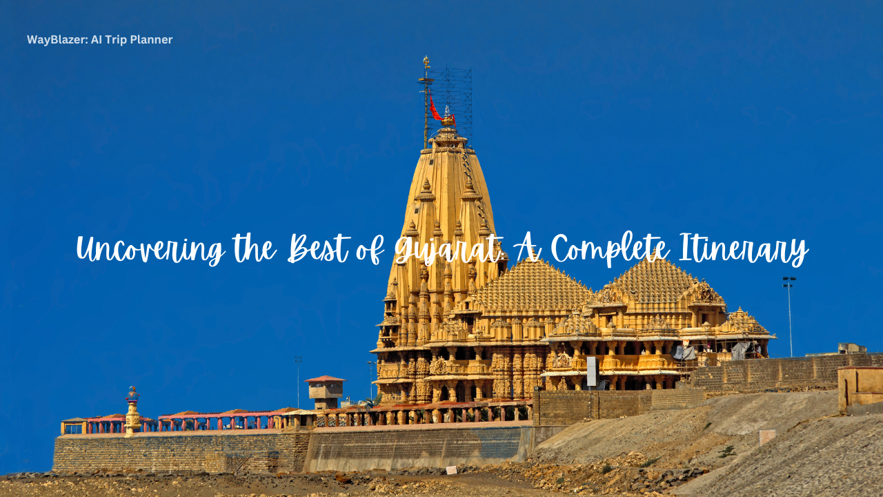 Uncovering the Best of Gujarat: A Complete Itinerary - WayBlazer