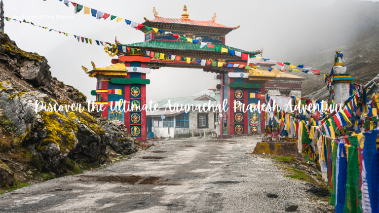 Discover the Ultimate Arunachal Pradesh Adventure