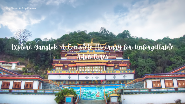 Explore Gangtok: A Complete Itinerary for Unforgettable Adventures