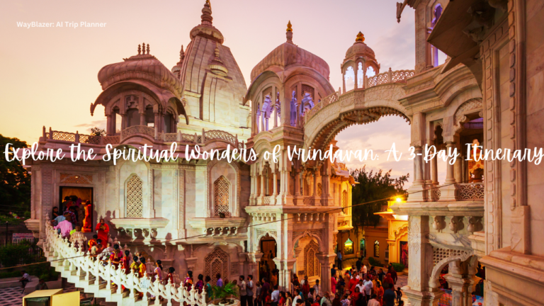 Explore the Spiritual Wonders of Vrindavan: A 3-Day Itinerary